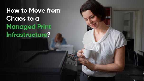 How to Move from Chaos to a Managed Print Infrastructure