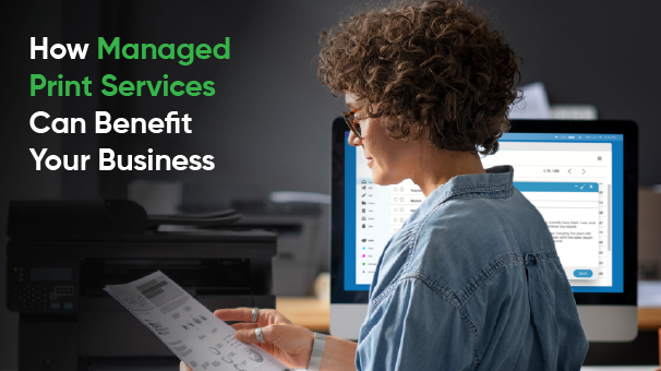 How Managed Print Services Can Benefit Your Business