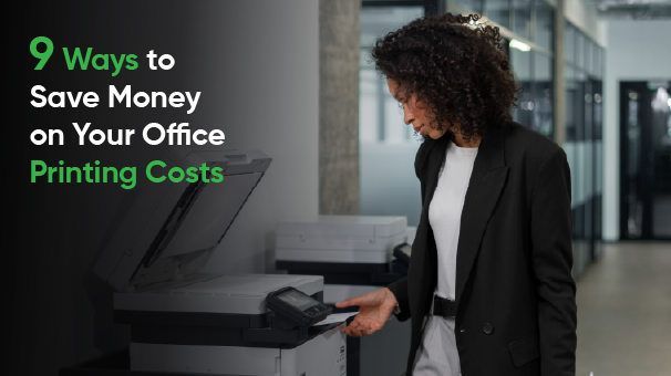 9 Ways to Save Money on Your Office Printing Costs