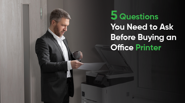 5 Questions You Need to Ask Before Buying an Office Printer