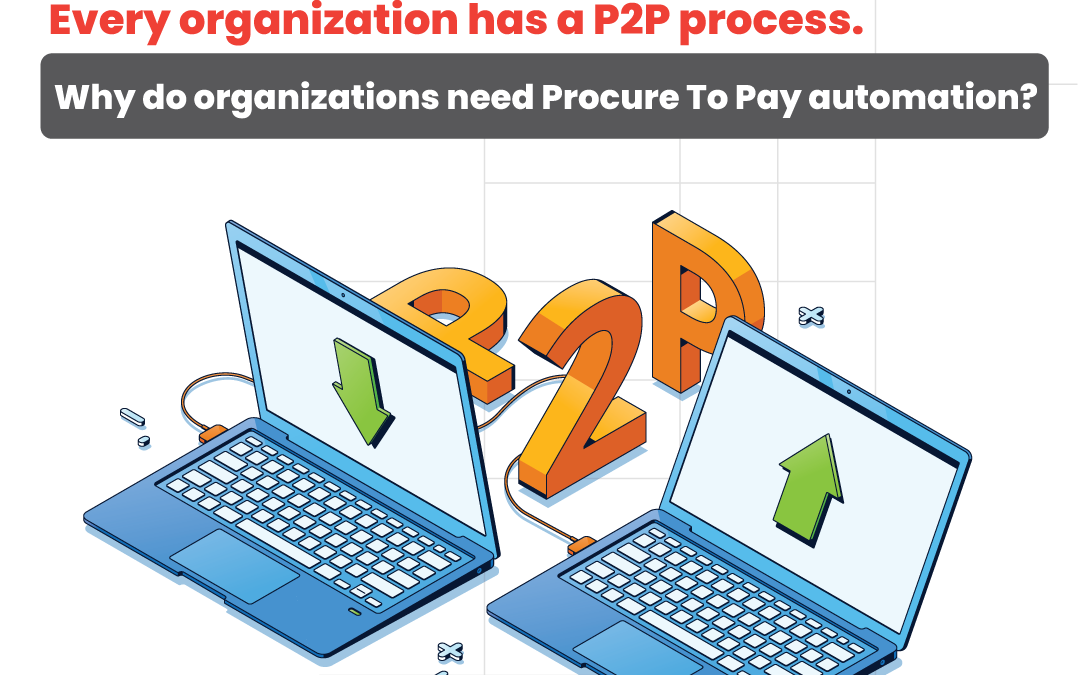 Why Do Organizations Need Procure To Pay Automation? – An Insight