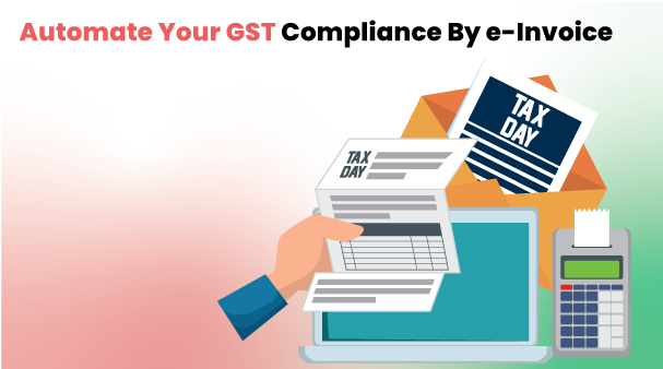 E-Invoicing under GST, Benefits and features of e-Invoicing solution