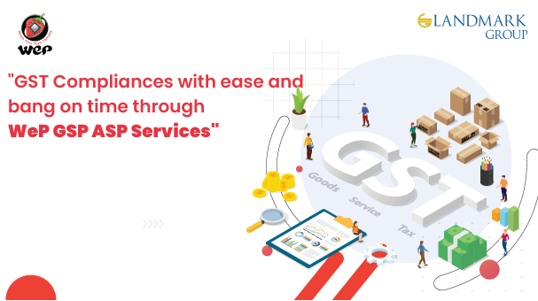 GST compliances with ease and bang on time through WeP ASP GSP Services!