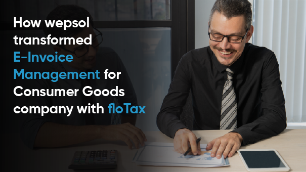 How wepsol transformed E-Invoice Management for Consumer Goods company with floTax