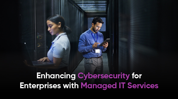 How Managed IT Services Enhance Cybersecurity for Modern Enterprises