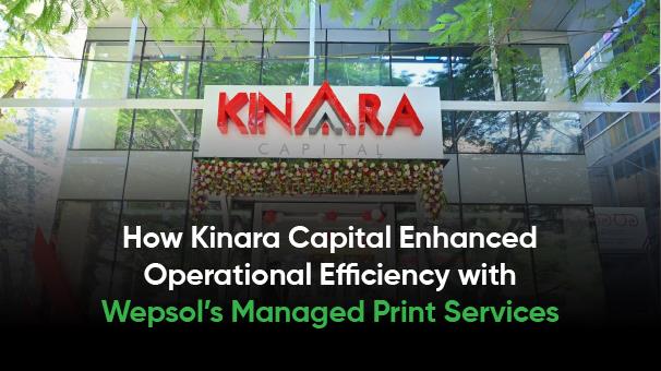 How Kinara Capital Enhanced Operational Efficiency with Wepsol’s Managed Print Services