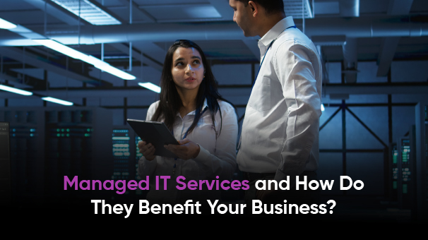 What Are Managed IT Services and How Do They Benefit Your Business?