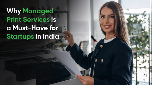 Why Managed Print Services is a Must-Have for Startups in India