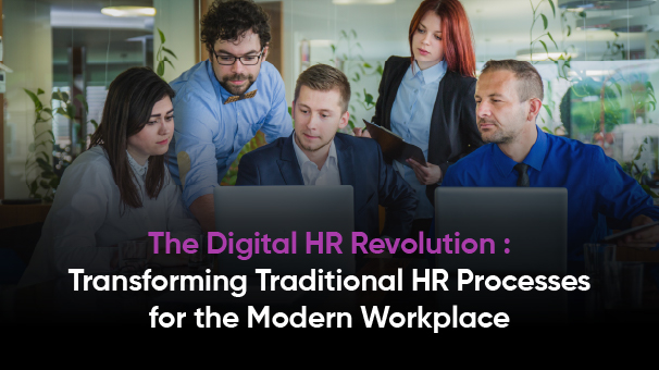 The Digital HR Revolution : Transforming Traditional HR Processes for the Modern Workplace..!