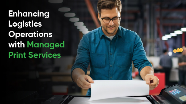 Enhancing Logistics Operations with Managed Print Services