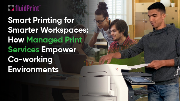 Smart Printing for Smarter Workspaces: How Managed Print Services Empower Co-working Environments