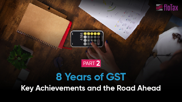 8 Years of GST: Key Achievements and the Road Ahead.