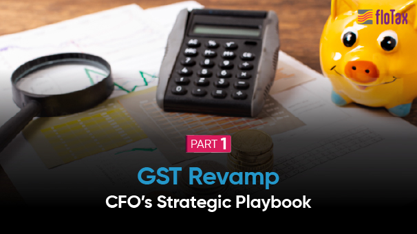 GST Revamp — CFO’s Strategic Playbook
