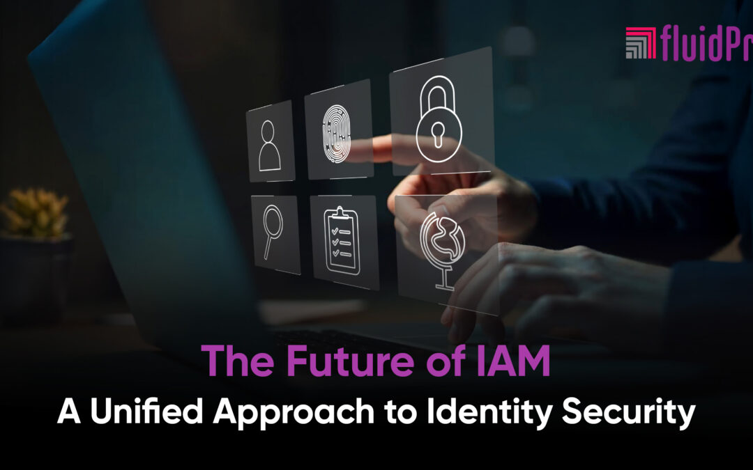 The Future of IAM: A Unified Approach to Identity Security