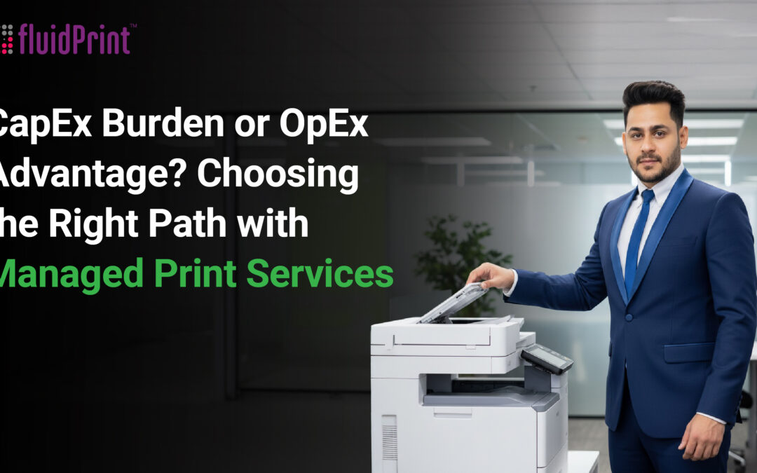 CapEx Burden or OpEx Advantage? Choosing the Right Path with Managed Print Services