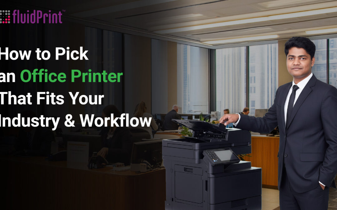 How to Pick an Office Printer That Fits Your Industry and Workflow