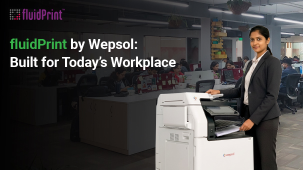 fluidPrint by Wepsol: Built for Today’s Workplace