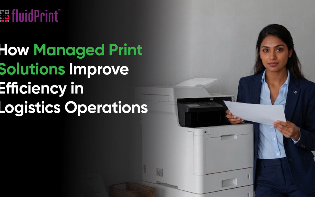 How Managed Print Solutions Improve Efficiency in Logistics Operations?