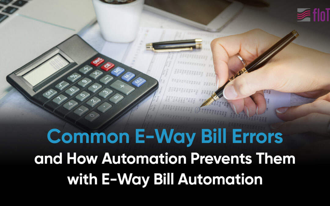 Common E-Way Bill Errors and How Automation Prevents Them with E-Way Bill Automation